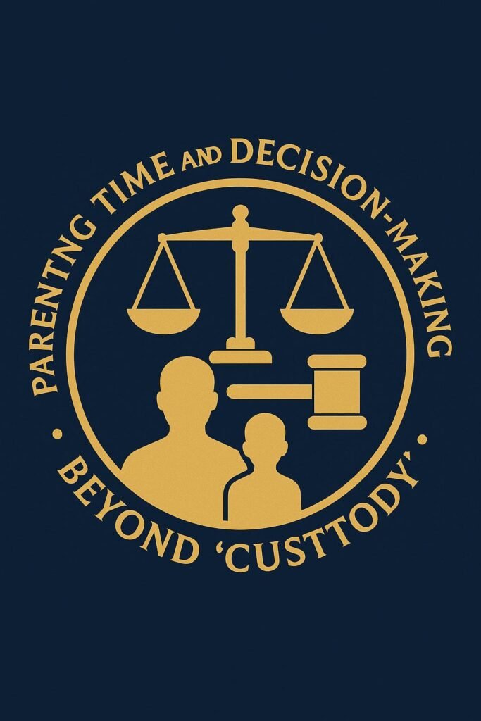 Beyond ‘Custody’: What the 2025 Divorce Act Amendments Mean for Fathers’ Parenting Time and Decision‑Making